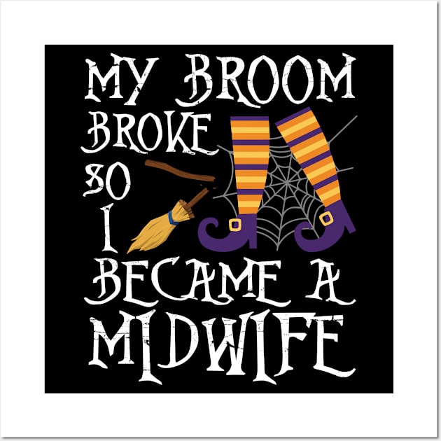 Cute Witch My Broom Broke So I Became A Midwife Halloween Wall Art by joandraelliot